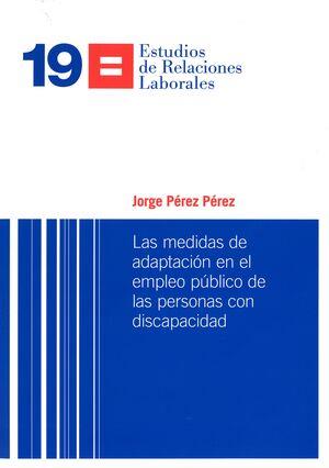 MEDIDAS DE ADAPTACIÓN EN EL EMPLEO PÚBLICO DE LAS PERSONAS CON DISCAPACIDAD, LAS | 9788410278622 | PÉREZ PÉREZ, JORGE