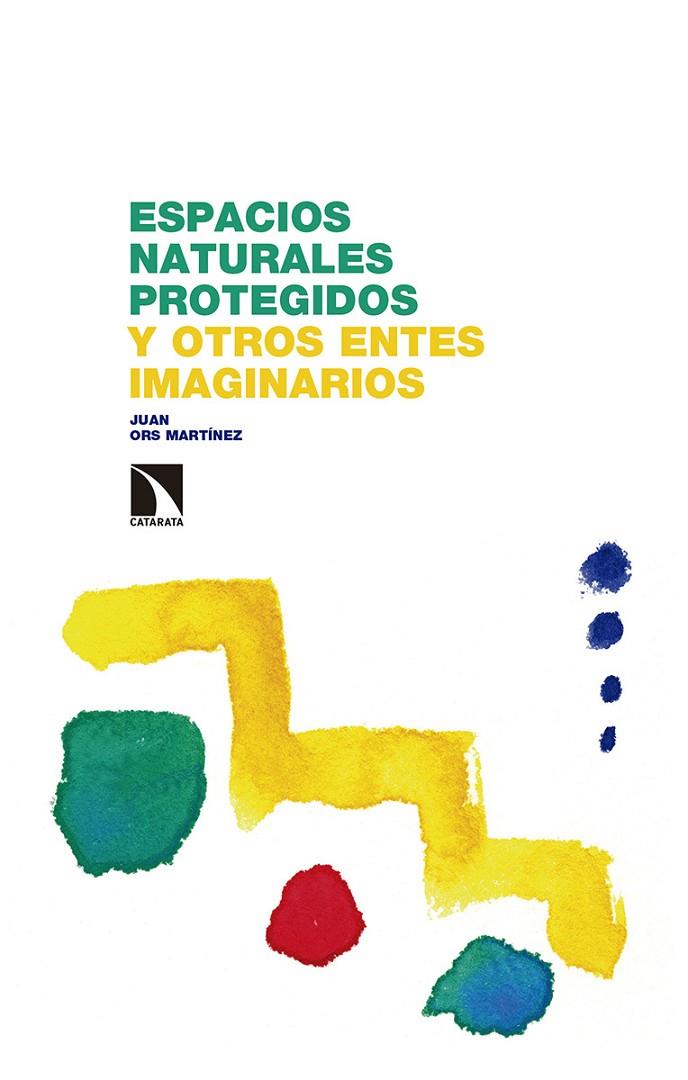 ESPACIOS NATURALES PROTEGIDOS Y OTROS ENTES IMAGINARIOS | 9788490979327 | ORS MARTINEZ, JUAN
