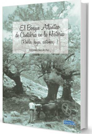 BOSQUE ATLANTICO DE CANTABRIA EN LA HISTORIA (ROBLES, HAYAS, CASTAÑOS...), EL | 9788494760402 | DIAZ DE PAZ, ANTONIO