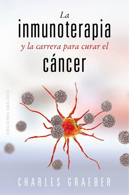 INMUNOTERAPIA Y CARRERA PARA CURAR EL CÁNCER, LA | 9788491119258 | GRAEBER, CHARLES