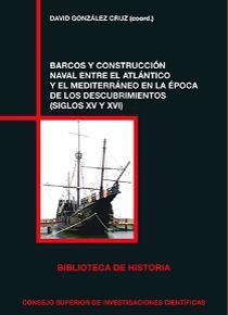 BARCOS Y CONSTRUCCIÓN NAVAL ENTRE EL ATLÁNTICO Y EL MEDITERRÁNEO EN LA ÉPOCA DE LOS DESCUBRIMIENTOS (SIGLOS XV Y XVI) | 9788400104252