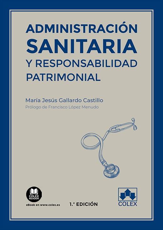 ADMINISTRACION SANITARIA Y RESPONSABILIDAD PATRIMONIAL | 9788413590899 | GALLARDO CASTILLO, MARIA JESUS
