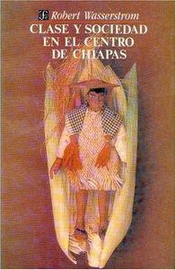 CLASE Y SOCIEDAD EN EL CENTRO DE CHIAPAS | 9789681632236 | WASSERSTROM, ROBERT