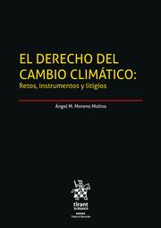 DERECHO DEL CAMBIO CLIMÁTICO, EL : RETOS, INSTRUMENTOS Y LITIGIOS | 9788411472654 | MORENO MOLINA, ÁNGEL M.