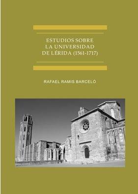 ESTUDIOS SOBRE LA UNIVERSIDAD DE LÉRIDA (1561-1717) | 9788491488514 | RAMIS BARCELÓ, RAFAEL