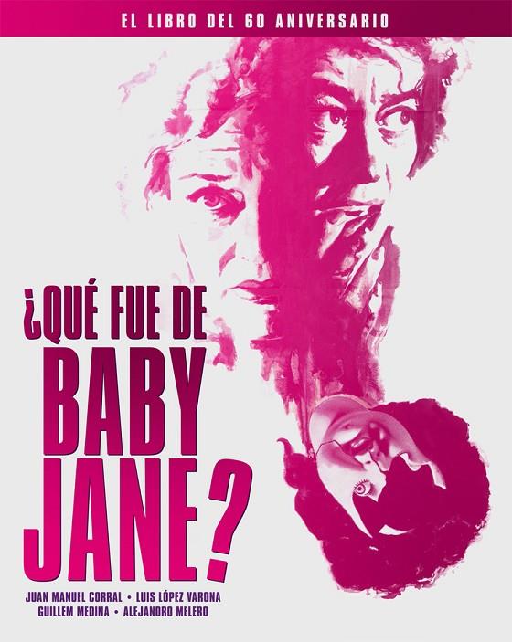 ¿QUÉ FUE DE BABY JANE? EL LIBRO DEL 60 ANIVERSARIO | 9788418181504 | CORRAL, JUAN MANUEL/LÓPEZ VARONA, LUIS/MEDINA, GUILLEM/MELERO, ALEJANDRO