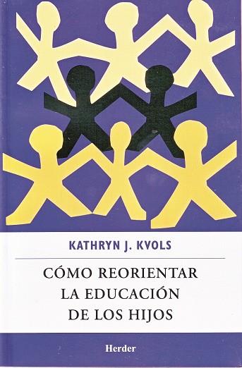 CÓMO REORIENTAR LA EDUCACIÓN DE LOS HIJOS | 9786077727095 | KVOLS, KATHRYN J.