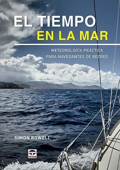 TIEMPO EN LA MAR, EL. METEOROLOGÍA PRÁCTICA PARA NAVEGANTES DE RECREO | 9788418655159 | ROWELL, SIMON