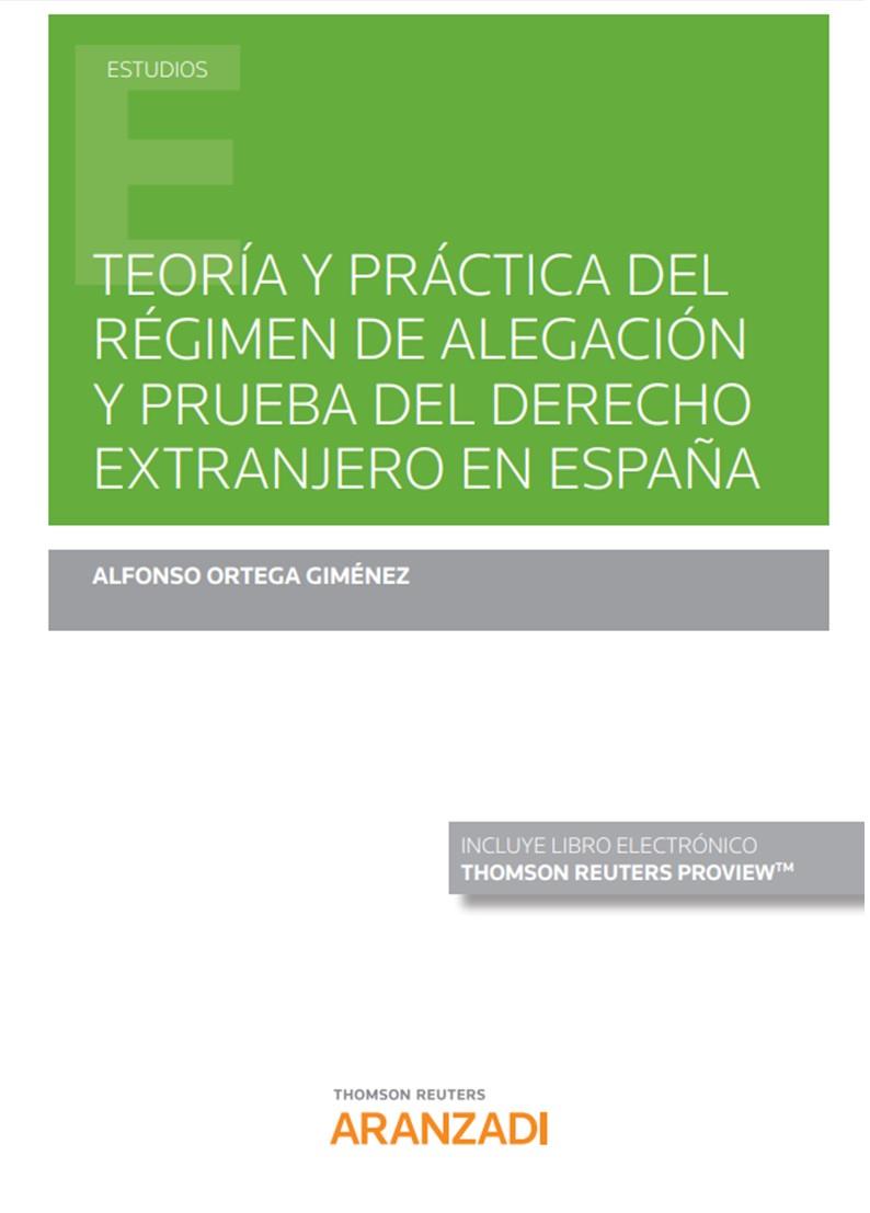 TEORIA Y PRACTICA DEL REGIMEN DE ALEGACION Y PRUEBA DEL DERECHO EXTRANJERO EN ESPAÑA | 9788413455556 | ORTEGA GIMENEZ, ALFONSO