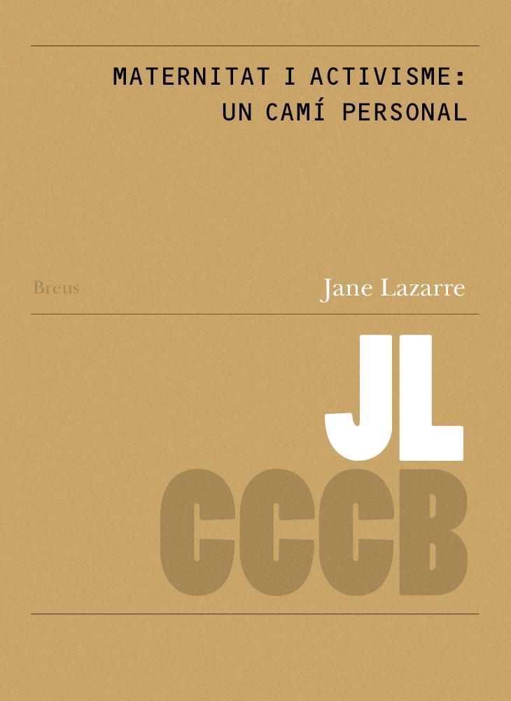 MATERNITAT I  ACTIVISME : UN CAMÍ PERSONAL / MOTHERHOOD AND ACTIVISM: A PERSONAL JOURNEY | 9788409110995 | LAZARRE, JANE