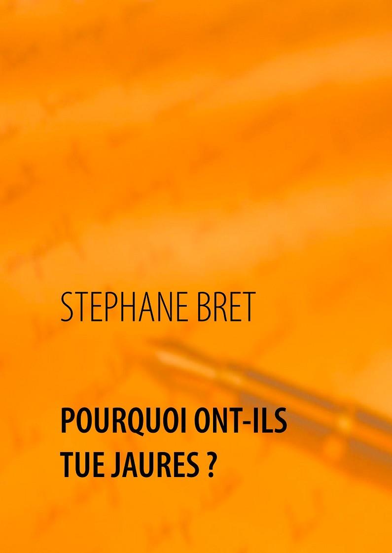 POURQUOI ONT-ILS TUÉ JAURES ? | 9782322222872 | BRET, STEPHANE