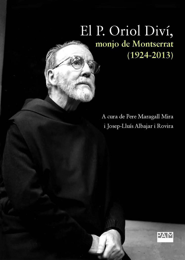 P. ORIOL DIVÍ, MONJO DE MONTSERRAT (1924-2013), EL | 9788491912897 | MARAGALL MIRA, PERE / ALBAJAR I ROVIRA, JOSEP-LLUÍS