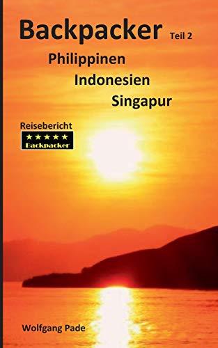 BACKPACKER PHILIPPINEN INDONESIEN SINGAPUR TEIL 2 | 9783750431478 | PADE, WOLFGANG
