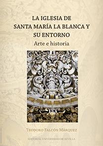 IGLESIA DE SANTA MARÍA LA BLANCA Y SU ENTORNO, LA | 9788447217502 | FALCÓN MÁRQUEZ, TEODORO