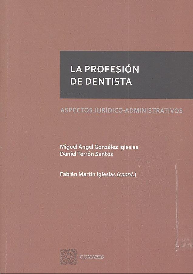 PROFESION DE DENTISTA, LA. ASPECTOS JURIDICO-ADMINISTRATIVOS | 9788490455685 | GONZALEZ IGLESIAS, M. A. / TERRON SANTOS, DANIEL