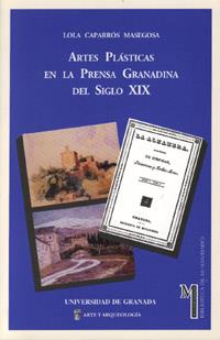 ARTES PLÁSTICAS EN LA PRENSA GRANADINA DEL SIGLO XIX | 9788433827937 | CAPARRÓS MASEGOSA, LOLA