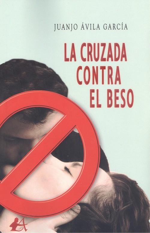 CRUZADA CONTRA EL BESO, LA | 9788418828683 | ÁVILA GARCÍA, JUANJO