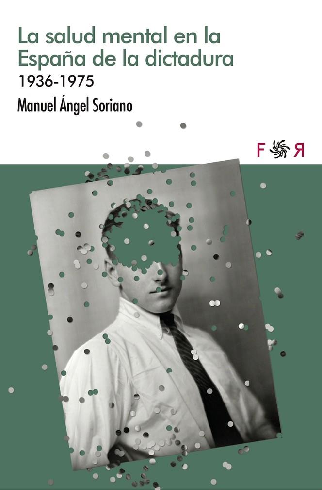 SALUD MENTAL EN LA ESPAÑA DE LA DICTADURA 1936-1975, LA | 9788412782899 | SORIANO, MANUEL ÁNGEL