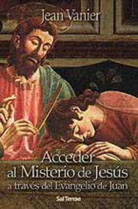ACCEDER AL MISTERIO DE JESÚS A TRAVÉS DEL EVANGELIO DE JUAN | 9788429315790 | VANIER, JEAN