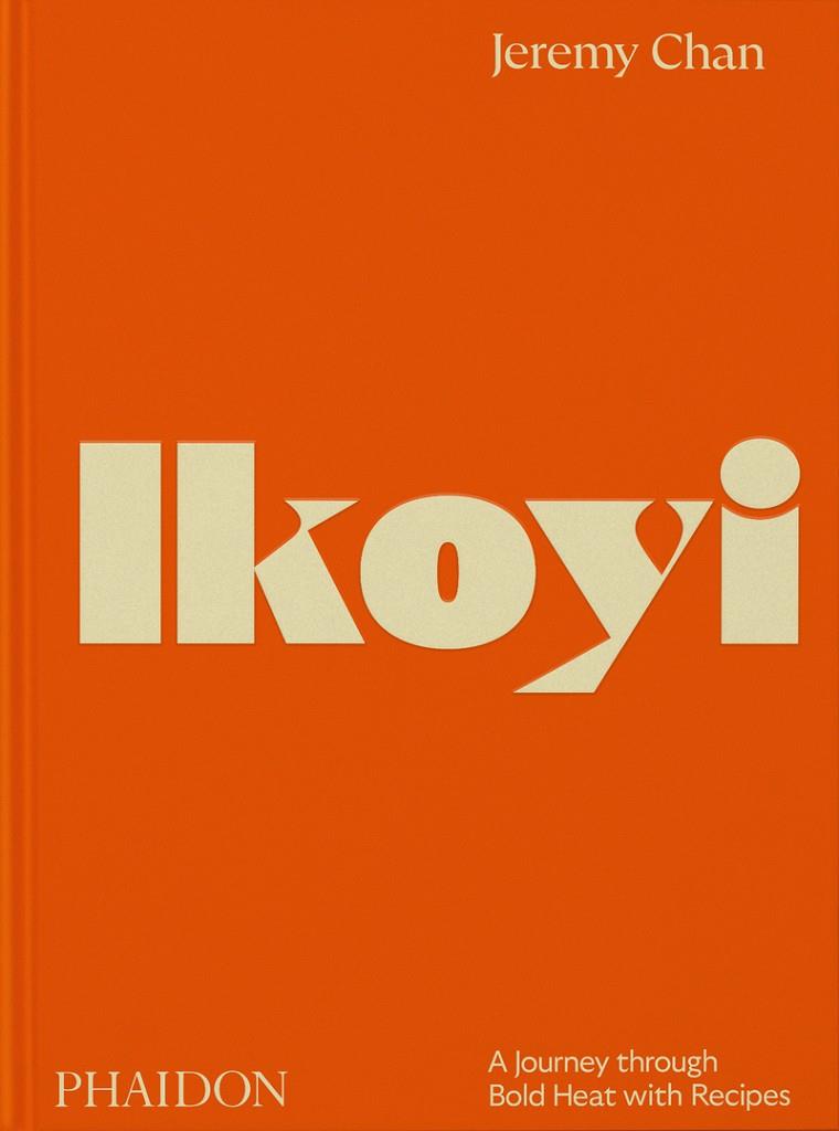 IKOYI : A JOURNEY THROUGH BOLD HEAT WITH RECIPES | 9781838666309 | JERREMY, CHAN