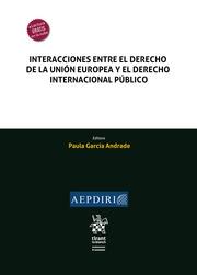 INTERACCIONES ENTRE EL DERECHO DE LA UNIÓN EUROPEA Y EL DERECHO INTERNACIONAL PÚBLICO | 9788411307451 | GARCÍA ANDRADE, PAULA