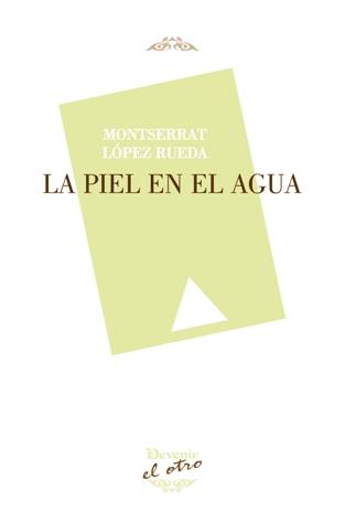 PIEL EN EL AGUA, LA | 9788416459827 | LÓPEZ RUEDA, MONTSERRAT