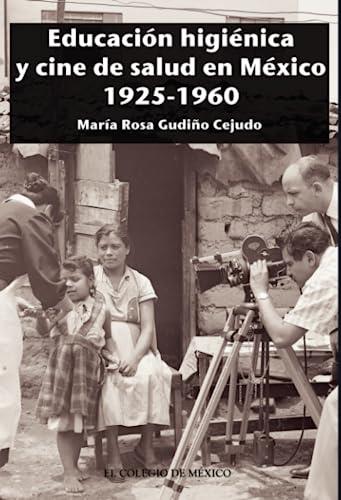 EDUCACIÓN HIGIÉNICA Y CINE DE SALUD EN MÉXICO 1925 | 9786074629279 | GUDIÑO CEJUDO, MARÍA ROSA