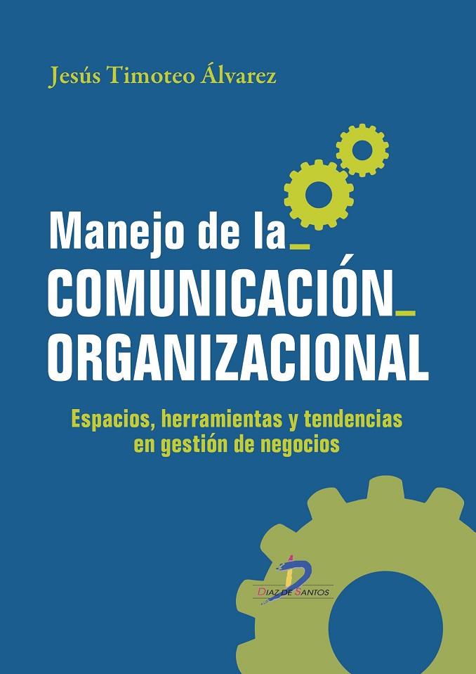 MANEJO DE LA COMUNICACIÓN ORGANIZACIONAL | 9788499694474 | TIMOTEO ALVAREZ, JESÚS
