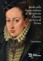 STUDIO SULLA LINGUA ITALIANA DI MARGERITA D'AUSTRIA DUCHESSA DI PARMA | 9788411835114 | FLORIO, NICOLA