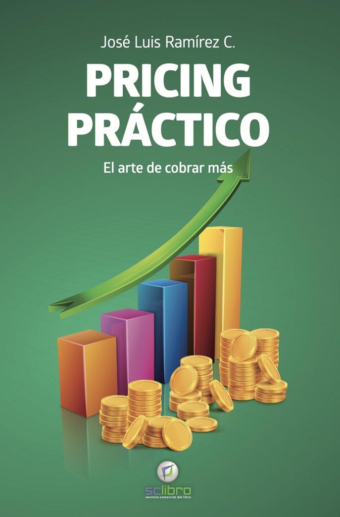 PRICING PRÁCTICO. EL ARTE DE COBRAR MÁS | 9791399082715 | RAMÍREZ C., JOSE LUIS