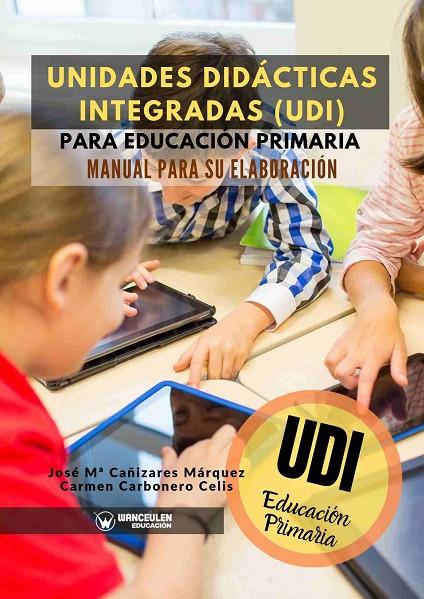 UNIDADES DIDACTICAS INTEGRADAS PARA EDUCACION PRIMARIA | 9788417964726 | CAÑIZARES MÁRQUEZ, JOSÉ MARÍA/CARBONERO CELIS, CARMEN