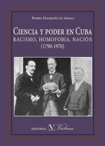 CIENCIA Y PODER EN CUBA. RACISMO, HOMOFOBIA, NACIÓN (1790-1970) | 9788479629700 | MARQUÉS DE ARMAS, PEDRO