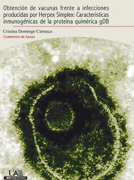 OBTENCIÓN DE VACUNAS FRENTE A INFECCIONES PRODUCIDAS POR HERPES SIMPLEX: CARACTERÍSTICAS INMUNOGÉNICAS DE LA PROTEÍNA QUIMÉRICA GDB | 9788474778915 | DOMINGO CARRASCO, CRISTINA