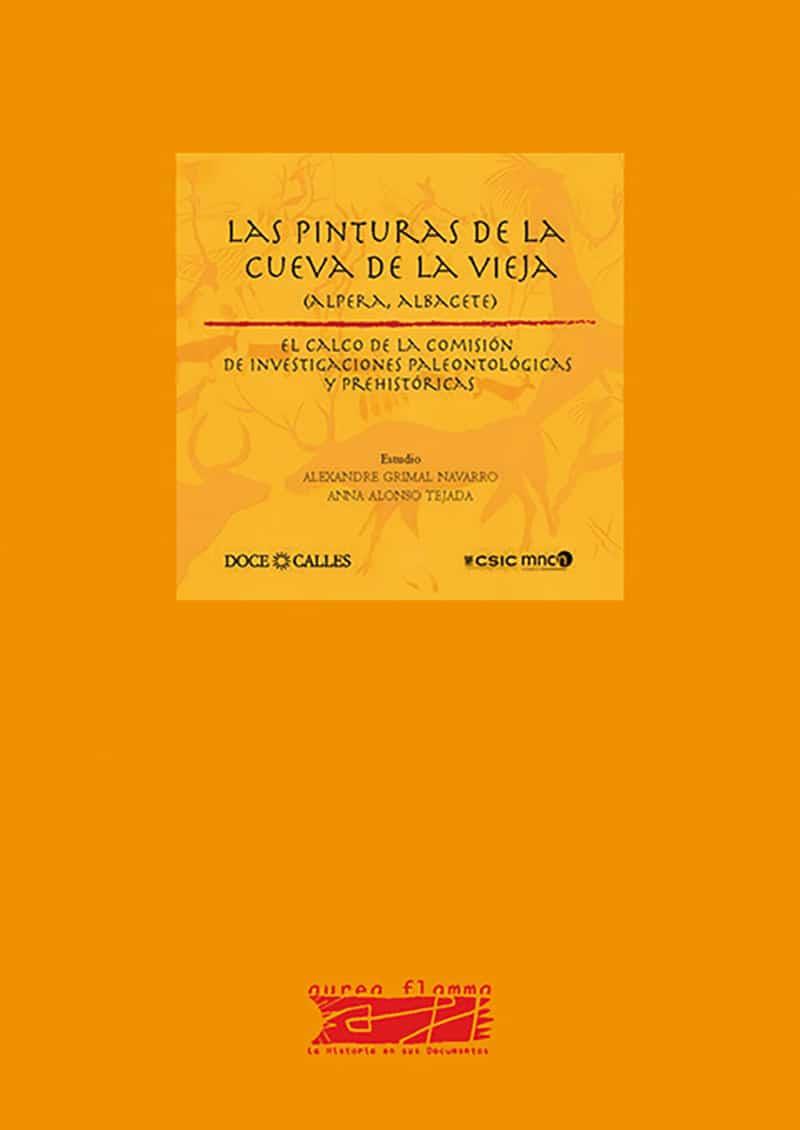 PINTURAS DE LA CUEVA DE LA VIEJA (ALPERA, ALBACETE), LAS. EL CALCO DE LA COMISIÓN DE INVESTIGACIONES | 9788497441971 | ESTUDIO DE GRIMAL NAVARRO, ALEXANDRE