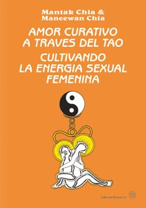 AMOR CURATIVO A TRAVES DEL TAO - FEMENINA - | 9788487476464 | CHIA, MANTAK / CHIA, MANEEWAH