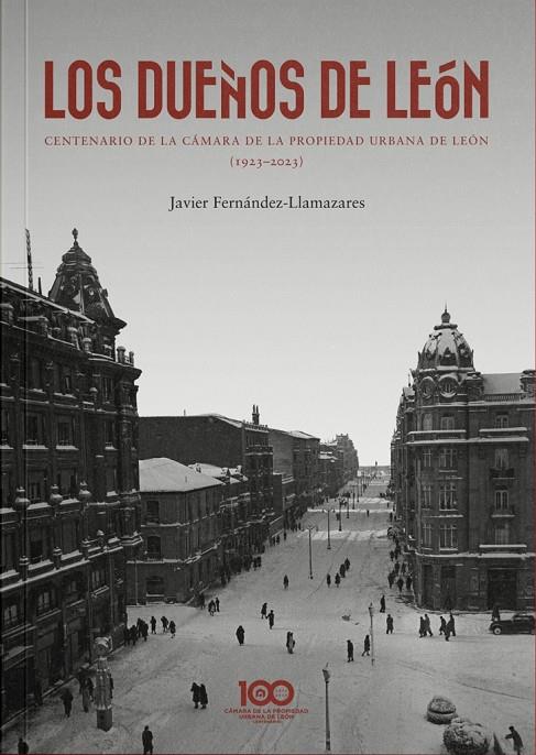 DUEÑOS DE LEON, LOS. CENTENARIO DE LA CAMARA DE PROPIEDAD URBANA DE LEÓN (1923-2023) | 9788419453723 | FERNÁNDEZ-LLAMAZARES, JAVIER