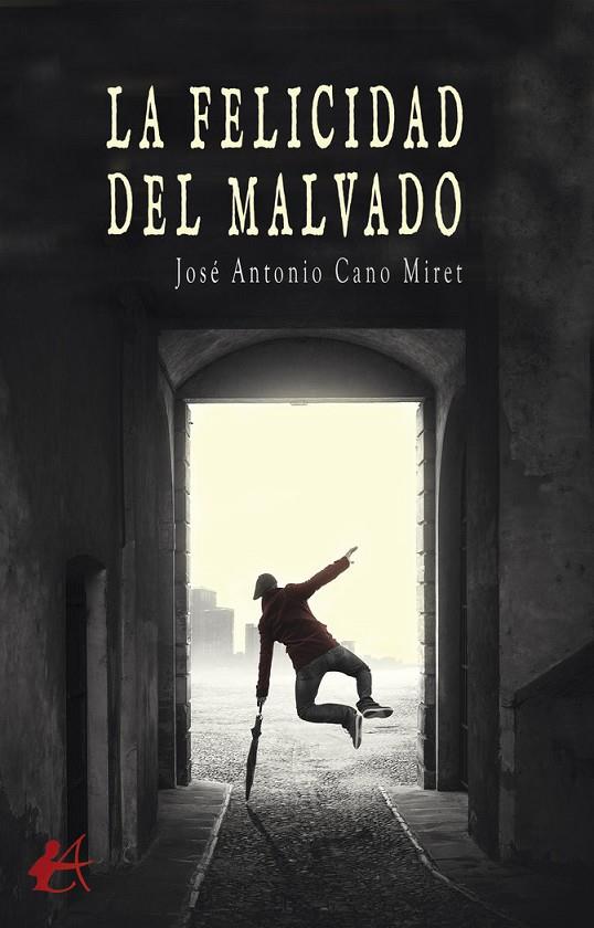 FELICIDAD DEL MALVADO, LA | 9788419899484 | CANO MIRET, JOSÉ ANTONIO