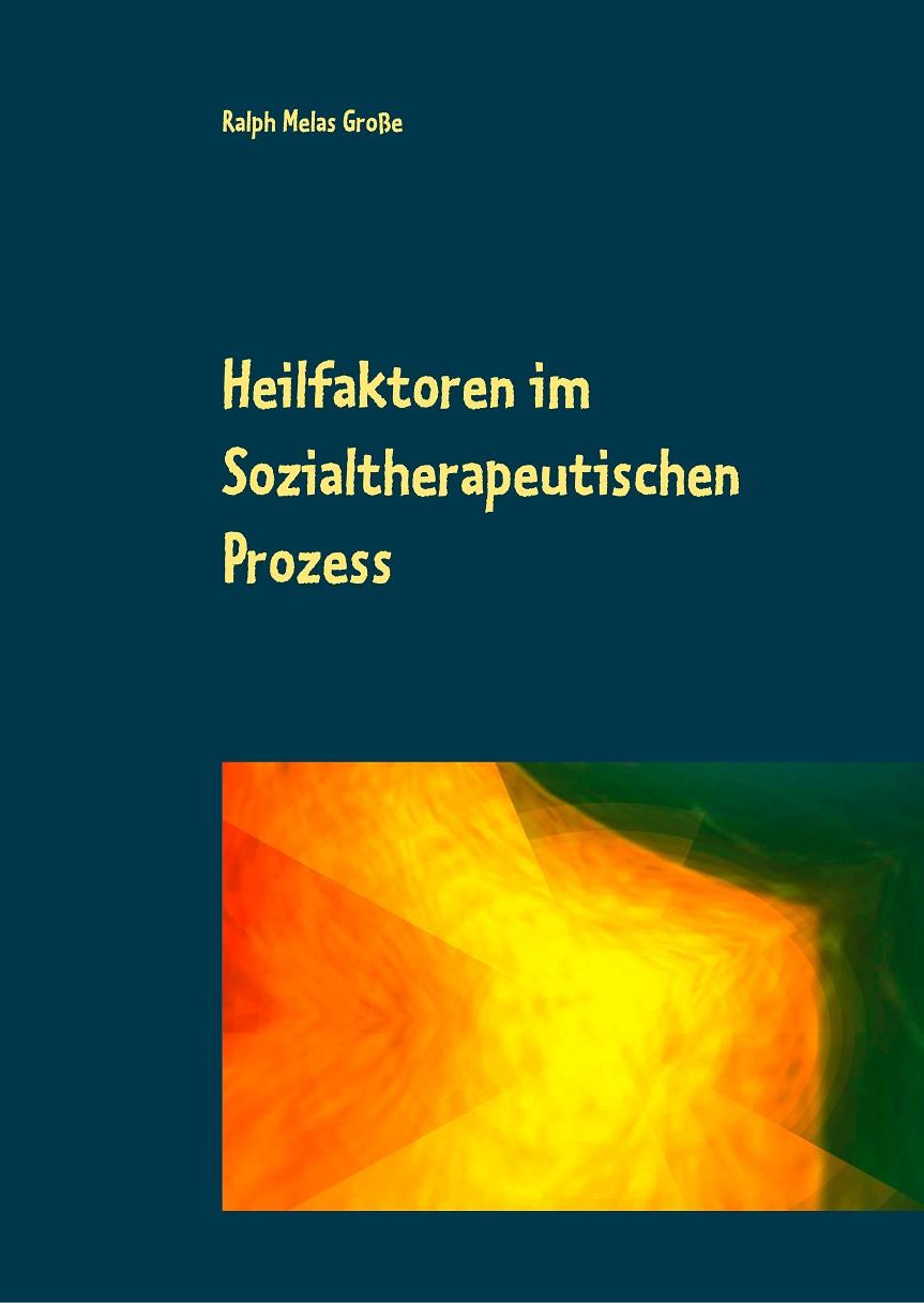 HEILFAKTOREN IM SOZIALTHERAPEUTISCHEN PROZESS | 9783749464784 | GROSSE, RALPH MELAS