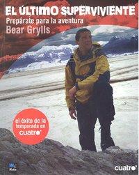 ULTIMO SUPERVIVIENTE, EL : BEAR GRYLLS | 9788496789524 | GRYLLS, BEAR