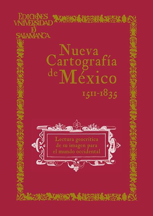 NUEVA CARTOGRAFÍA DE MÉXICO. LECTURA GEOCRÍTICA DE SU IMAGEN PARA EL MUNDO OCCIDENTAL (1511-1835) 2ª EDICIÓN | 9788410910720 | SANZ HERMIDA, JOSÉ MARÍA / MARCELLO Y BARRIADA, JOSÉ LUIS