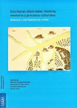 ESCRITURAS SILENCIADAS: HISTORIA,  MEMORIA Y PROCESOS CULTURALES. HOMENAJE A JOSÉ FRANCISCO PEÑA | 9788481388640 | VARIOS AUTORES