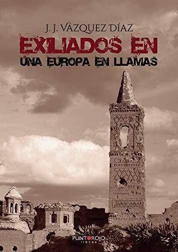 EXILIADOS EN UNA EUROPA EN LLAMAS | 9788417988319 | VÁZQUEZ, J. J.
