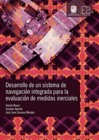 DESARROLLO DE UN SISTEMA DE NAVEGACIÓN INTEGRADA PARA LA EVALUACIÓN DE MEDIDAS INERCIALES | 9789587871111 | REYES, DANIEL