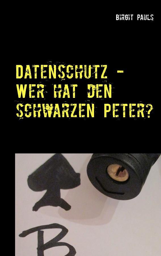 DATENSCHUTZ - WER HAT DEN SCHWARZEN PETER? | 9783750460126 | PAULS, BIRGIT