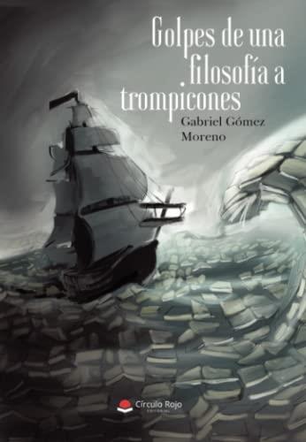 GOLPES DE UNA FILOSOFÍA A TROMPICONES | 9788411117395 | GÓMEZ MORENO, GABRIEL