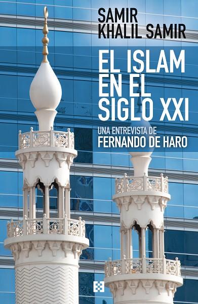 ISLAM EN EL SIGLO XXI, EL | 9788490551790 | KHALIL SAMIR, SAMIR