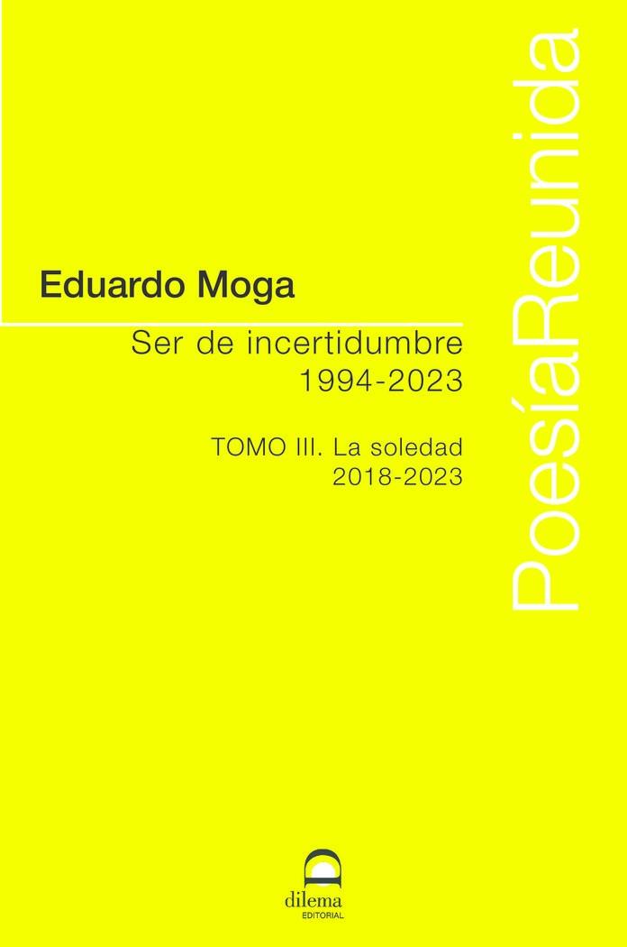 SER DE INCERTIDUMBRE (1994-2023) TOMO III | 9788498276602 | MOGA, EDUARDO