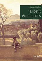 PETIT ARQUIMEDES, EL | 9788493712976 | HUXLEY, ALDOUS