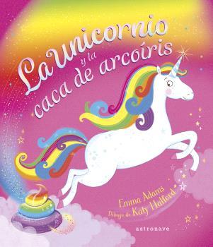 UNICORNIO Y LA CACA DE ARCOÍRIS, LA | 9788467947625 | ADAMS, EMMA / HALFORD, KATY
