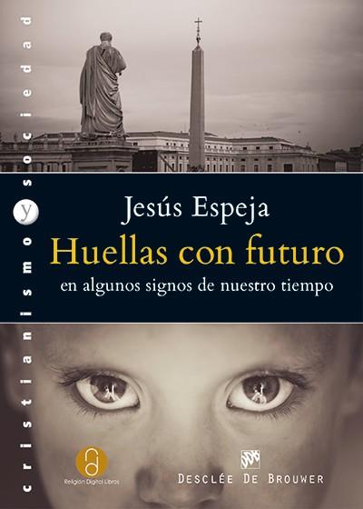 HUELLAS CON FUTURO EN ALGUNOS SIGNOS DE NUESTRO TIEMPO | 9788433026781 | ESPEJA PARDO, JESÚS